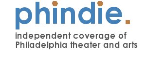 phindie - independent coverage of Philadelphia theater and arts