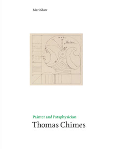 Mari Shaw's book Painter and Pataphysician Thomas Chimes.